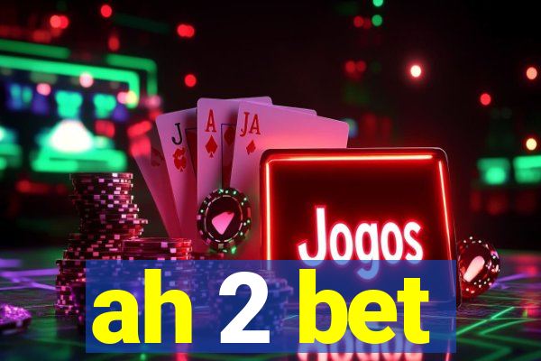 ah 2 bet